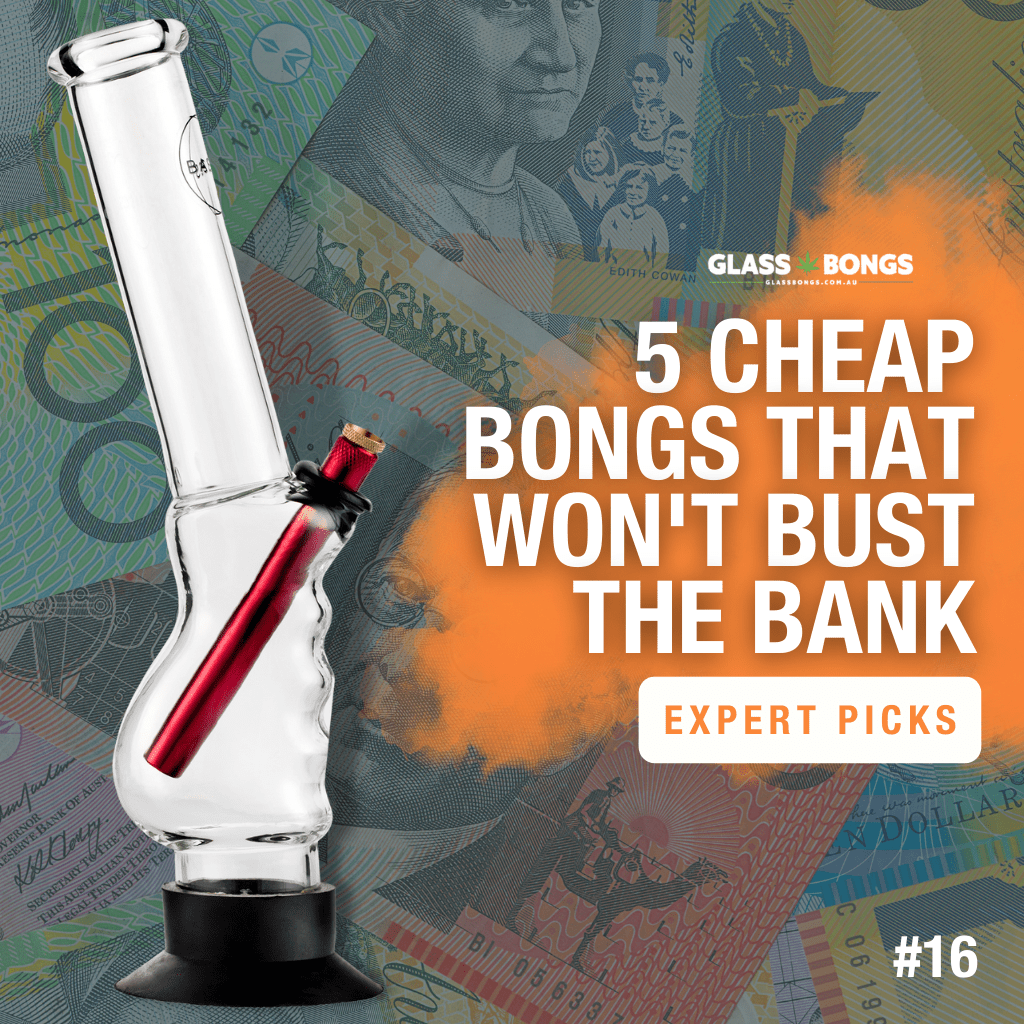 5 Cheap Bongs That Won't Bust The Bank - Glass Bongs Australia