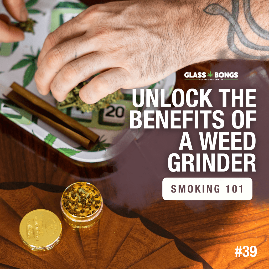 Unlock The Benefits Of A Weed Grinder - Glass Bongs Australia