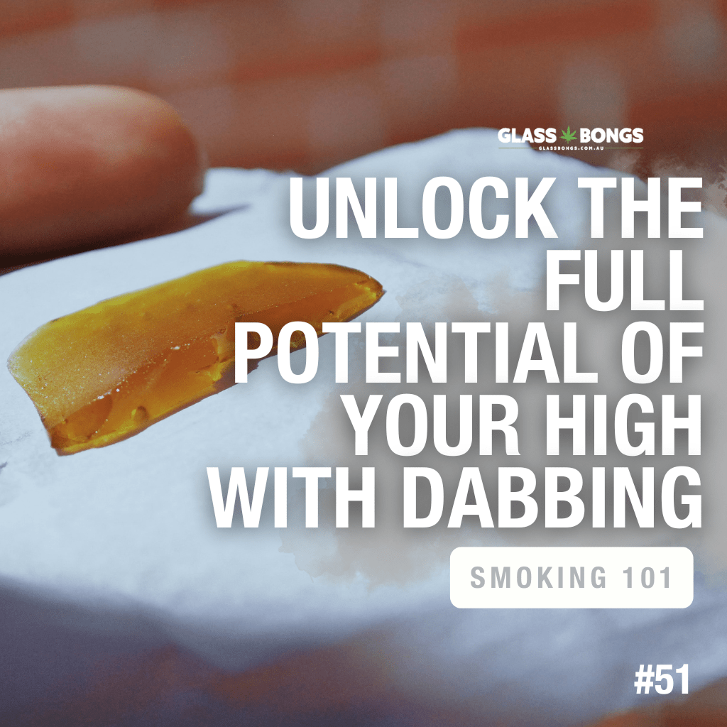 Unlock The Full Potential Of Your High With Dabbing - Glass Bongs Australia