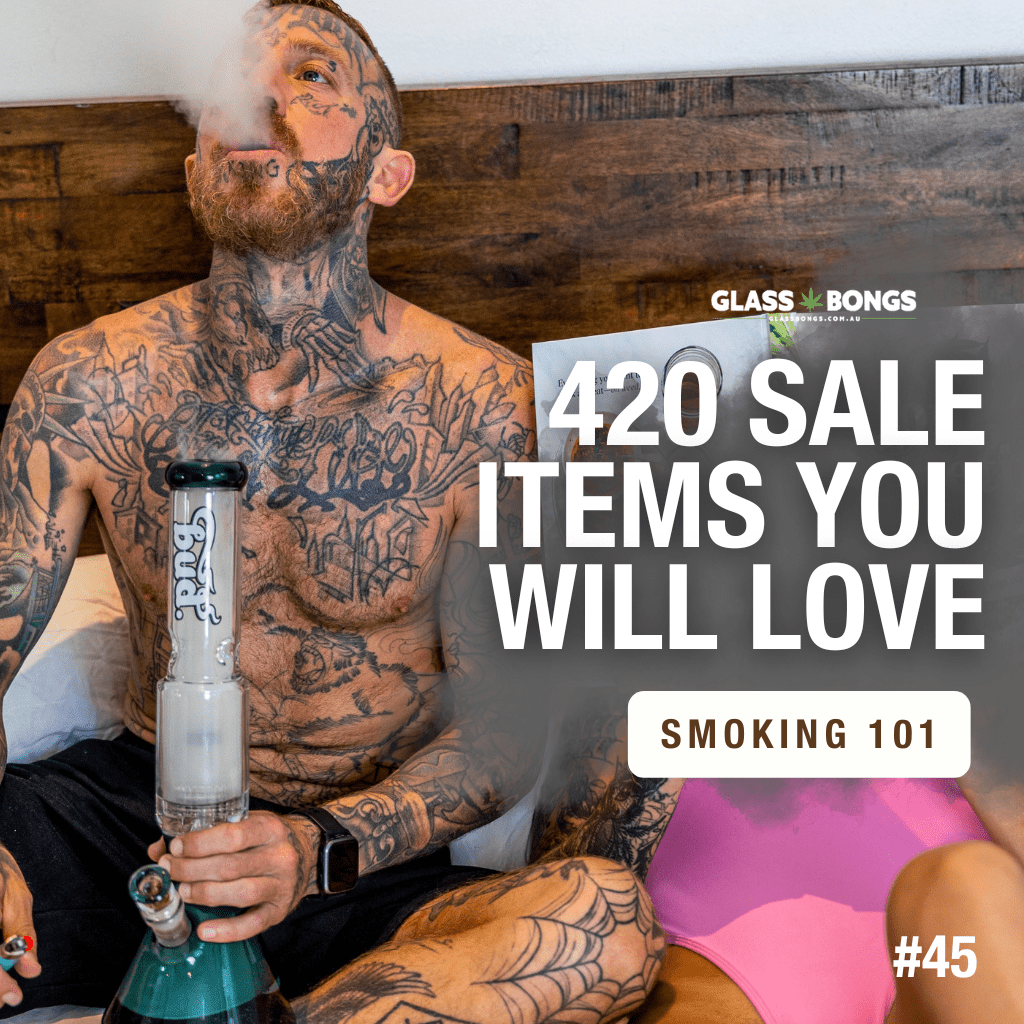 420 Sale Items You'll Love - Glass Bongs Australia