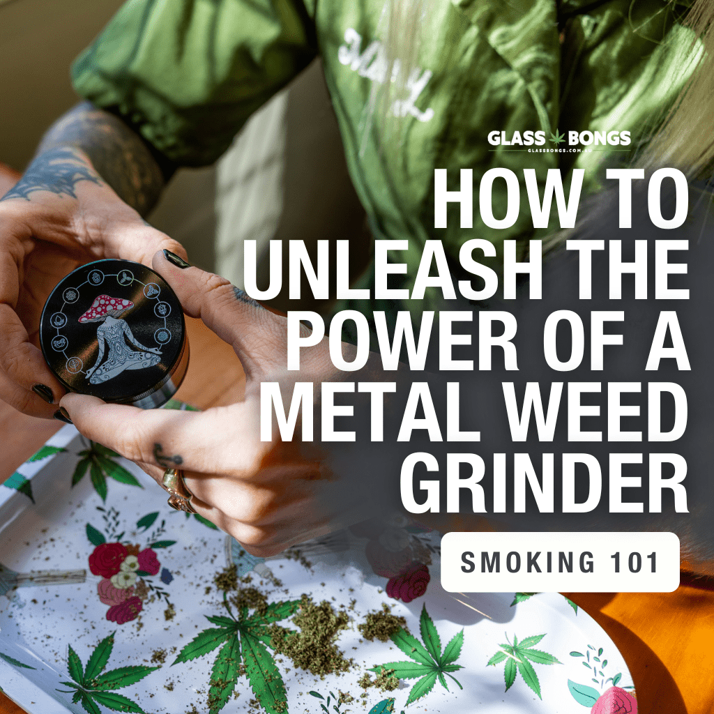 How To Unleash The Power Of A Metal Weed Grinder - Glass Bongs Australia